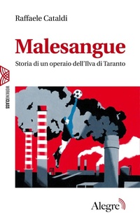 Abbildung von: Malesangue. Storia di un operaio dell'Ilva di Taranto - Working class;Edizioni Alegre
