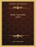 Cover: Merlin And Arthur (1871) - Kessinger Publishing