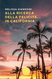 Abbildung von: Alla ricerca della felicità... in California - Narrativa;bookabook