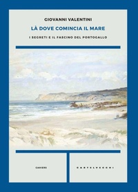 Abbildung von: Là dove comincia il mare. I segreti e il fascino del Portogallo - Cahiers;Castelvecchi