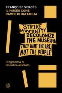 Abbildung von: Il museo come campo di battaglia. Programma di disordine assoluto - GeoArchivi;Meltemi