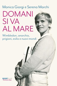 Abbildung von: Domani si va al mare. Wimbledon, anarchia, prigioni, esilio e nuovi mondi - Sport plus;Fandango Libri