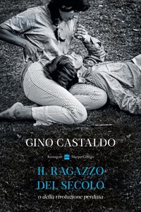 Abbildung von: Il ragazzo del secolo o della rivoluzione perduta - HarperCollins Italia