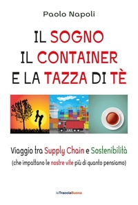 Abbildung von: Il sogno, il container e la tazza di tè. Viaggio tra Supply Chain e sostenibilità (che impattano le nostre vite più di quanto pensiamo) - La Traccia Buona