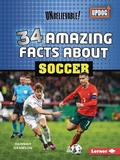Cover: 34 Amazing Facts about Soccer - Lerner Publications Co ,U.S.