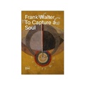 Cover: Frank Walter: To Capture a Soul - Drawing Center, U.S.