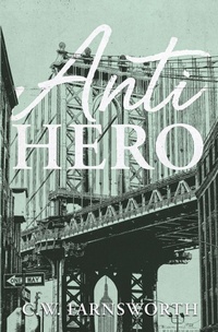 Enlarge image Cover: Anti-Hero - C.W. Farnsworth
