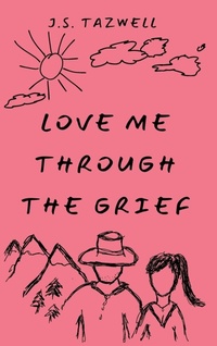 Abbildung von: Love Me Through the Grief - J.S. Tazwell Books