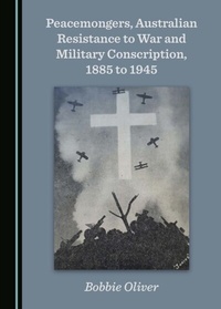 Abbildung von: Peacemongers, Australian Resistance to War and Military Conscription, 1885 to 1945 - Cambridge Scholars Publishing