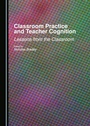 Cover: Classroom Practice and Teacher Cognition - Cambridge Scholars Publishing