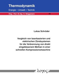 Abbildung von: Vergleich von laserbasierten und elektrischen Zündsystemen für die Verbrennung von direkt eingeblasenem Methan in einer schnellen Kompressionsmaschine - Logos Berlin