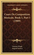 Cover: Cours De Composition Musicale, Book 1, Part 1 (1909) - Kessinger Publishing