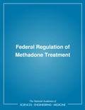 Cover: Federal Regulation of Methadone Treatment - National Academies Press