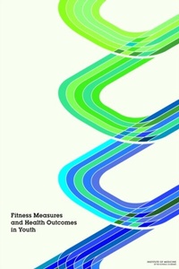 Abbildung von: Fitness Measures and Health Outcomes in Youth - National Academies Press