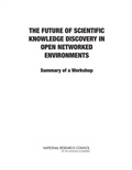 Cover: Future of Scientific Knowledge Discovery in Open Networked Environments - National Academies Press