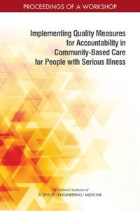 Abbildung von: Implementing Quality Measures for Accountability in Community-Based Care for People with Serious Illness - National Academies Press