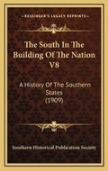 Cover: The South In The Building Of The Nation V8 - Kessinger Publishing