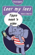 Cover: Leer my lees (Vlak 6 Boek 15): Tippie maak 'n video (Skooluitgawe) - LAPA Publishers