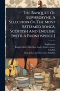 Cover: The Banquet Of Euphrosyne. A Selection Of The Most Esteemed Songs, Scottish And English. [with A Frontispiece.] - Hutson Street Press