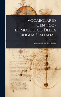 Abbildung von: Vocabolario Gentico-etimologico Della Lingua Italiana... - Hutson Street Press