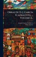 Cover: Obras De D. J. GarcA-a Icazbalceta ..., Volume 2... - Hutson Street Press