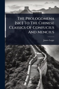 Abbildung von: The Prologomena [sic] To The Chinese Classics Of Confucius And Mencius - Hutson Street Press