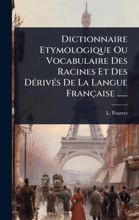 Abbildung von: Dictionnaire Etymologique Ou Vocabulaire Des Racines Et Des DA(c)rivA(c)s De La Langue Francaise ...... - Hutson Street Press