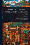 Cover: Obras De D. J. GarcA-a Icazbalceta ..., Volume 2... - Hutson Street Press