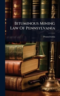 Abbildung von: Bituminous Mining Law Of Pennsylvania - Hutson Street Press