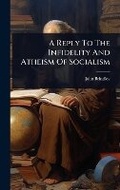 Cover: A Reply To The Infidelity And Atheism Of Socialism - Hutson Street Press