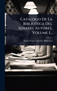 Abbildung von: Catalogo De La Biblioteca Del Senado. Autores, Volume 1... - Hutson Street Press
