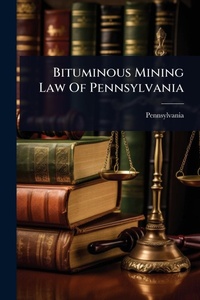 Abbildung von: Bituminous Mining Law Of Pennsylvania - Hutson Street Press