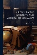 Cover: A Reply To The Infidelity And Atheism Of Socialism - Hutson Street Press