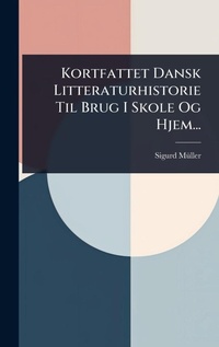 Abbildung von: Kortfattet Dansk Litteraturhistorie Til Brug I Skole Og Hjem... - Hutson Street Press