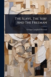 Abbildung von: The Slave, The Serf And The Freeman - Hutson Street Press