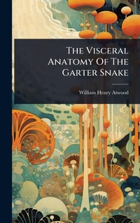Abbildung von: The Visceral Anatomy Of The Garter Snake - Hutson Street Press