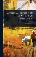 Cover: Memorial Record Of The Fathers Of Wisconsin - Hutson Street Press