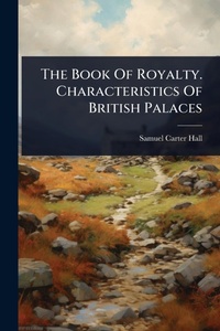 Abbildung von: The Book Of Royalty. Characteristics Of British Palaces - Hutson Street Press