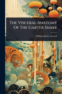 Abbildung von: The Visceral Anatomy Of The Garter Snake - Hutson Street Press
