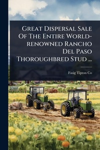 Abbildung von: Great Dispersal Sale Of The Entire World-renowned Rancho Del Paso Thoroughbred Stud ... - Hutson Street Press