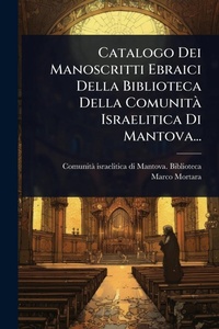 Abbildung von: Catalogo Dei Manoscritti Ebraici Della Biblioteca Della ComunitA Israelitica Di Mantova... - Hutson Street Press