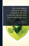 Cover: The One-spray Method In The Control Of The Codling Moth And The Plum Curculio - Hutson Street Press