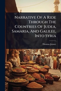 Enlarge image Cover: Narrative Of A Ride Through The Countries Of Judea, Samaria, And Galilee, Into Syria - Hutson Street Press