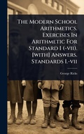 Cover: The Modern School Arithmetics. Exercises In Arithmetic For Standard I (-vii). [with] Answers. Standards I.-vii - Hutson Street Press