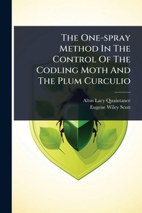 Enlarge image Cover: The One-spray Method In The Control Of The Codling Moth And The Plum Curculio - Hutson Street Press