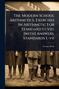 Cover: The Modern School Arithmetics. Exercises In Arithmetic For Standard I (-vii). [with] Answers. Standards I.-vii - Hutson Street Press