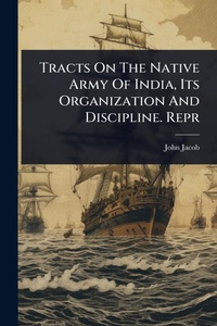 Enlarge image Cover: Tracts On The Native Army Of India, Its Organization And Discipline. Repr - Hutson Street Press