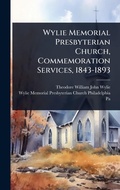Cover: Wylie Memorial Presbyterian Church, Commemoration Services, 1843-1893 - Hutson Street Press