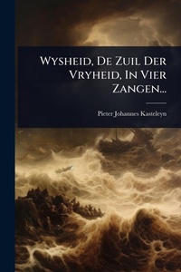 Abbildung von: Wysheid, De Zuil Der Vryheid, In Vier Zangen... - Hutson Street Press