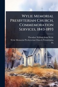 Cover: Wylie Memorial Presbyterian Church, Commemoration Services, 1843-1893 - Hutson Street Press